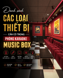 Các loại thiết bị trong phòng karaoke music box