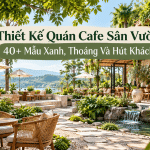 thiết kế quán cafe sân vườn